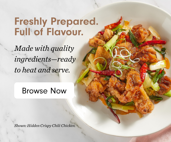Freshly Prepared. Full of Flavour. Made with quality ingredients. Fresh, flavour-packed prepared meals—ready to heat and serve. Shown: Hidden Crispy Chili Chicken